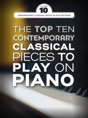 cover image of The Top Ten Contemporary Classical Pieces to Play on Piano